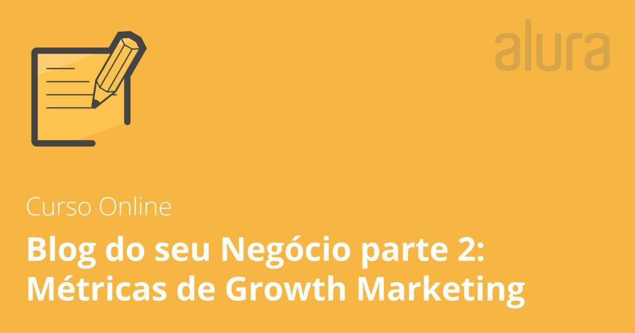 Capa: Baixar Curso Blog Corporativo: Métricas Growth Marketing Alura