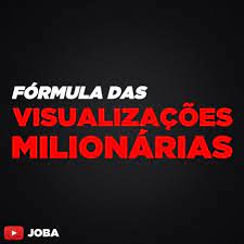 Capa: Fórmula Visualizações Milionárias Joba: Baixar Agora!